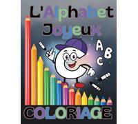 L'Alphabet Joyeux: Coloriage éducatif pour apprendre les lettres en douceur, en jouant et en coloriant.