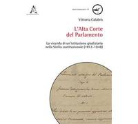 L'Alta Corte del Parlamento. La vicenda di un'istituzione giudiziaria nella Sicilia costituzionale (1812-1848)