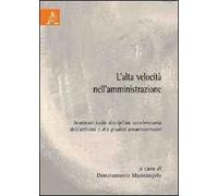 L'alta velocità nell'amministrazione. Seminari sulla disciplina acceleratoria dell'attività e dei giudizi amministrativi