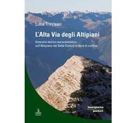 L'alta via degli altipiani. Itinerario storico-escursionistico sull’Altopiano dei Sette Comuni in terra di confine