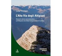L' alta via degli altipiani. Itinerario storico-escursionistico sull'Altopiano dei Sette Comuni in terra di confine