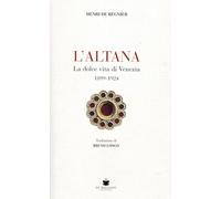 L'Altana. La Dolce Vita Di Venezia 1899-1924 - Bruno Longo - 2024