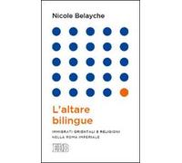 L'altare bilingue. Immigrati orientali e religioni nella Roma imperiale