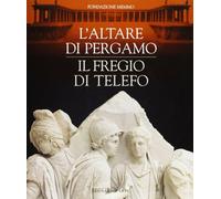 L'altare di Pergamo. Il fregio di Telefo. Catalogo della mostra (Roma, 1996). Ediz. illustrata