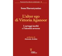 L'alter ego di Vittoria Aganoor. I carteggi inediti e l'identità armena