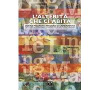 L' alterità che ci abita. Donne migranti e percorsi di cambiamento. Dieci anni del concorso letterario nazionale «Lingua madre»