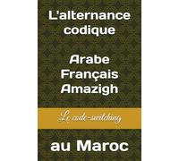 L'alternance codique Arabe/Français/Amazigh au Maroc: le code switching, Le changement de langue, les sociétés multiculturelles