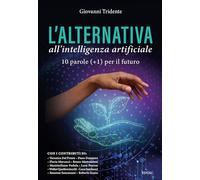 L'alternativa all'Intelligenza Artificiale. 10 parole (+1) per il futuro