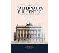 L'alternativa è il Centro. Per una nuova architettura della Repubblica