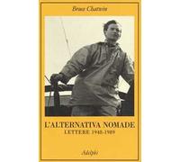 Chatwin Bruce – L'alternativa nomade. Lettere 1948-1989
