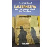 L'alternativa. Oltre i muri (mentali e fisici) della Terra Santa