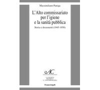 L'Alto Commissariato per l'igiene e la sanità pubblica. Storia e documenti (1945-1958)