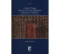 L'Alto Tigri nelle età del bronzo antico e medio. Siti, sequenze e ceramiche rosso-brune tra fine III e inizio II mill. a.C.