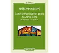 L'altra America: i cattolici italiani e l'America latina. Da Medellín a Fr...