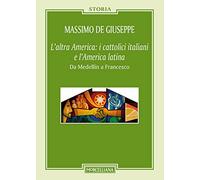 L' altra America: i cattolici italiani e l'America latina. Da Medellín a Francesco