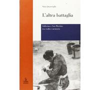 L'altra battaglia. Solferino e San Martino tra realtà e memoria
