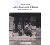L'altra campagna di Russia. CSIR ARMIR 1941-1943