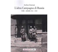 L'altra campagna di Russia. CSIR ARMIR 1941-1943
