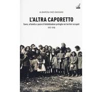 L'altra Caporetto. Suore, orfanelle e pazze di Valdobbiadene prof