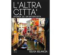 L'altra città. Storia di un'intervista. Ediz. italiana e inglese