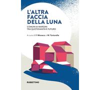 L'altra faccia della luna. Comuni ai margini tra quotidianità e futuro - M...