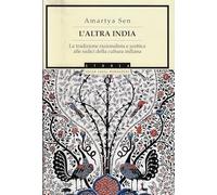 L' altra India. La tradizione razionalista e scettica alle radice della cultura indiana