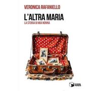 L'altra Maria. La storia di mia nonna