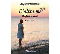 L'altra me. Bagliori... in versi. Nuova ediz.