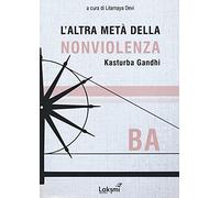 L' altra metà della nonviolenza. Kasturba Gandhi. Ba