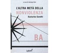 L' altra metà della nonviolenza. Kasturba Gandhi. Ba