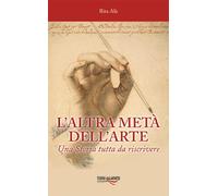 L'altra metà dell'arte. Una Storia tutta da riscrivere [Paperback] Alù, Rita