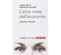 L' altra metà dell'economia. Gratuità e mercati