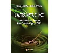 LIBRO L'ALTRA METÀ DI NOI. INTRODUZIONE AL METODO P.F.M. PSICO-FISICO-MUSCOLARE