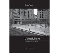 L'altra Milano. Fotografie 2008-2019. Ediz. illustrata