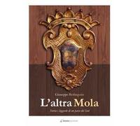 L' altra Mola. Storia e leggende di un paese del sud