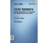 L'altra 'Ndrangheta. Strutture, organizzazione e riti di affiliazione nelle province diverse da quella reggina