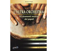 Libri Barbara Filippi - L' Altra Orchestra. Gli Strumenti Musicali Dei Popoli