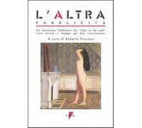 L'altra pubblicità. Dal neorealismo pubblicitario alla «Video on the road»...