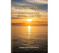 L'altra realtà: l'universo che ancora non vedi - [La Forgia Press]