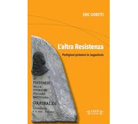 L'altra Resistenza. Partigiani pistoiesi in Jugoslavia