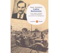 L' altra Resistenza. Servizi segreti, partigiani e guerra di liberazione nel racconto di un protagonista
