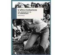 L'altra rivoluzione. Dal Sessantotto al femminismo - NUOVO