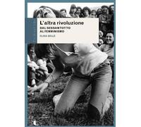 L'altra rivoluzione. Dal Sessantotto al femminismo [Paperback] Bellè, Elisa