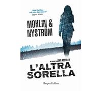 Libri Mohlin Peter / Nystrom Peter - L' Altra Sorella. Un'indagine Di John Adder