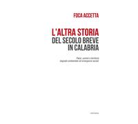 L'altra storia del secolo breve in Calabria. Paesi, uomini e terr