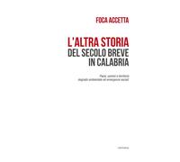 L'altra storia del secolo breve in Calabria. Paesi, uomini e territorio. Degrado