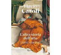 L'ALTRA STORIA DELL'ARTE . I VINTI VINCITORI - CAROLI FLAVIO - MONDADORI ELECTA