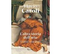 L'altra storia dell'arte. I vinti vincitori. Ediz. illustrata