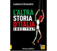 L'ALTRA STORIA D'ITALIA 1802-1947 - RIMONDINI LAMBERTO - Arianna Editrice