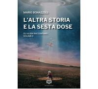 L'altra storia e la sesta dose. Gli alieni raccontano. Vol. 2